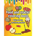 Food and snacks coloring book: Color Your Appetite: bold and easy for kids and adults