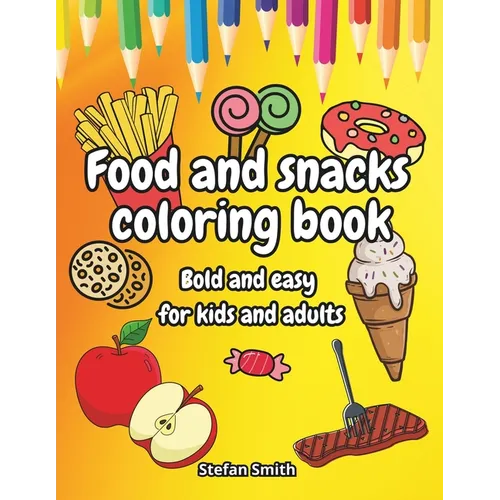 Food and snacks coloring book: Color Your Appetite: bold and easy for kids and adults