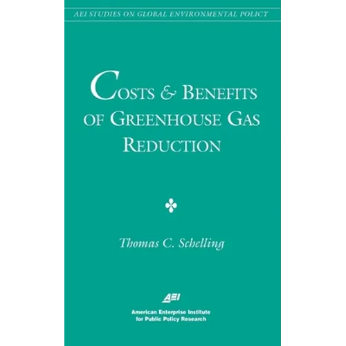 Costs and Benefits of Greenhouse Gas Reduction (AEI Studies on Global Environmental Policy)