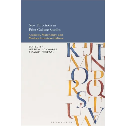 New Directions in Print Culture Studies: Archives, Materiality, and Modern American Culture