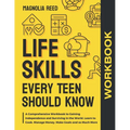 Life Skills Every Teen Should Know Workbook: A Comprehensive Workbook to Gaining Independence and Surviving in the World. Learn to Cook. Manage Money.