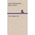The Golden Calf, Which the World Adores, and Desires