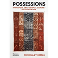Possessions: Indigenous Art / Colonial Culture / Decolonization
