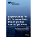 Ship Dynamics for Performance Based Design and Risk Averse Operations