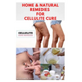 Home & Natural Remedies for Cellulite Cure: Practical Guide On The Best Remedies To Get Rid Of Your Cellulite: Everything You Need To Know