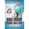 Medical Emergency Training Simulations for Dental Teams: Four Years of Monthly First Aid Simulations for Unshakeable Confidence and Professional Excel
