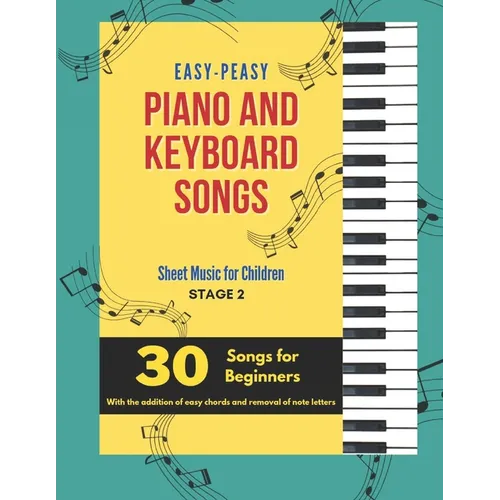 Easy-Peasy Piano And Keyboard Songs: Sheet Music For Children - Stage 2 - 30 Songs For Beginners