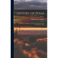 History of Texas: From its First Settlement in 1685 to its Annexation to the United States in 1846; Volume 2