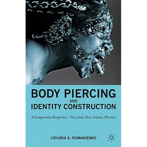 Body Piercing and Identity Construction: A Comparative Perspective -- New York, New Orleans, Wroc?aw