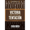 Victoria sobre el pecado y la tentación: La mortificación del pecado, sus causas y curas