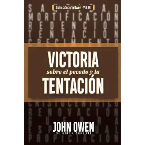 Victoria sobre el pecado y la tentación: La mortificación del pecado, sus causas y curas