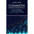 Common Sense Investing: How to Avoid The Most Common Investing Mistake Focus on the Lowest - Cost Funds - Vol.1