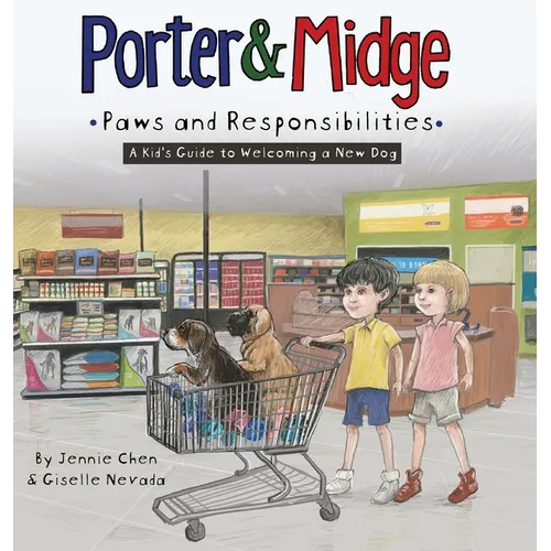 Porter and Midge: Paws and Responsibilities: A Kid's Guide to Welcoming a New Dog