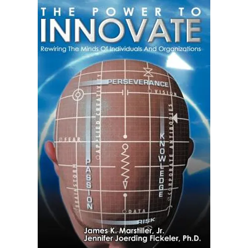 The Power to Innovate: Rewiring the Minds of Individuals and Organizations