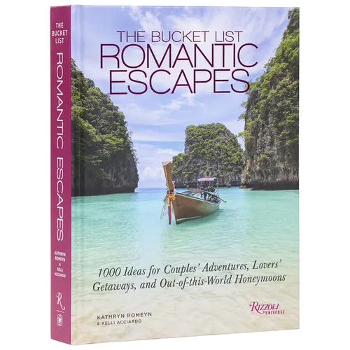 The Bucket List Romantic Escapes: 1000 Ideas for Couples' Adventures, Lovers' Getaways, and Out-Of-This-World Honeymoons