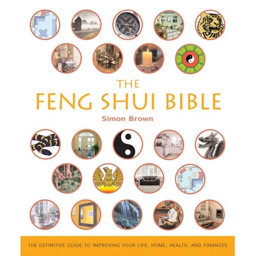 The Feng Shui Bible: The Definitive Guide to Improving Your Life, Home, Health, and Finances