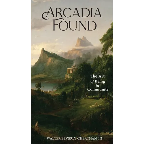 Arcadia Found: The Art of Being in Community