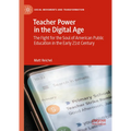 Teacher Power in the Digital Age: The Fight for the Soul of American Public Education in the Early 21st Century