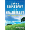 Take a Simple Drive to a Healthier Life: And Live Longer Too