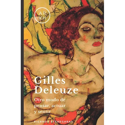 Gilles Deleuze: Otro modo de pensar, actuar y sentir