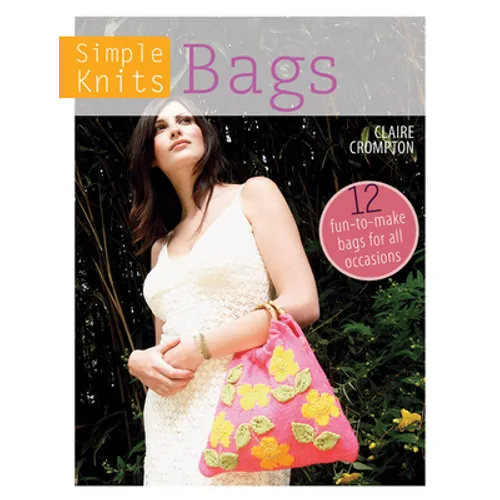 Simple Knits Bags: 12 Fun-To-Make Bags for All Occasions