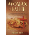 A Woman of Faith: A Faith Filled Memoir that shows how Christian beliefs transform struggles into moments of grace, offering Divine hope and strength