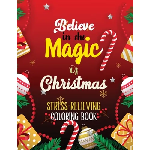 Believe in the Magic of Christmas - Stress-Relieving Coloring Book: Beautiful Winter Christmas Coloring Book, Christmas Fun Grayscale Coloring Pages,
