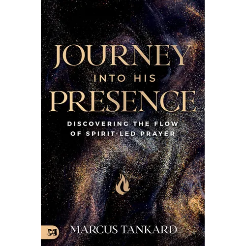 Journey Into His Presence: Discovering the Flow of Spirit-Led Prayer