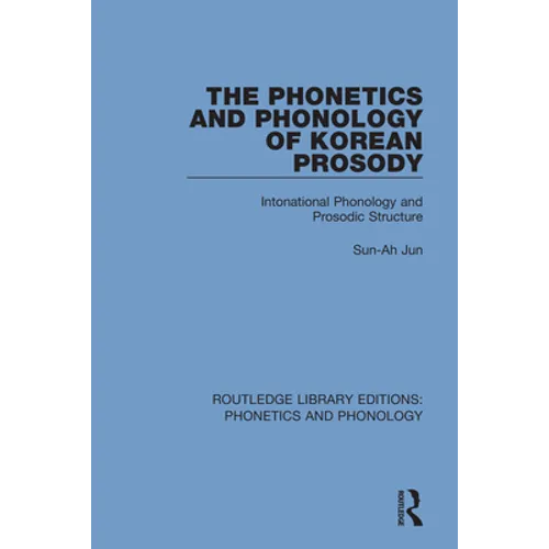 The Phonetics and Phonology of Korean Prosody: Intonational Phonology and Prosodic Structure