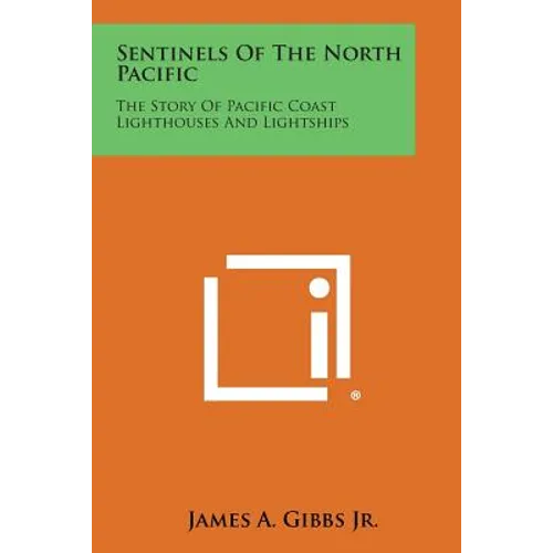Sentinels of the North Pacific: The Story of Pacific Coast Lighthouses and Lightships