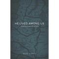 He Lived Among Us: A Look at Christ's Life on Earth