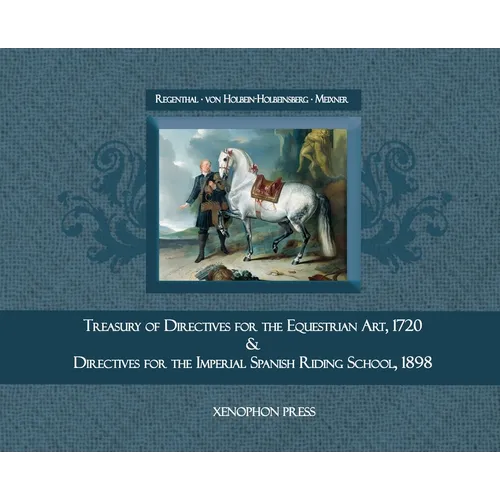 Treasury of Primary Directives for the Equestrian Art 1720: & Directives for the Methodical Process of Training of Riders and Horses at the Spanish Ri