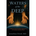 Waters of the Deep: A Biblical and Scientific Explorationof Creation and the Flood