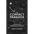 The Contact Paradox: Challenging Our Assumptions in the Search for Extraterrestrial Intelligence