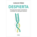 Despierta: Una Guía Para Tomar Consciencia Y Acceder a la Vida Que Mereces / Wake Up