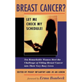 Breast Cancer? Let Me Check My Schedule!: Ten Remarkable Women Meet the Challenge of Fitting Breast Cancer Into Their Very Busy Lives