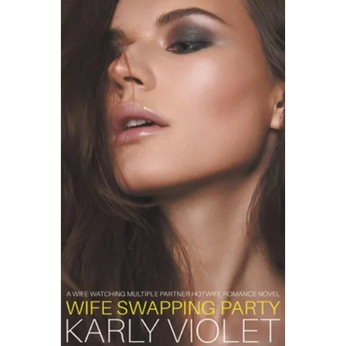 Wife Swapping Party - A Wife Watching Multiple Partner Hotwife Romance Novel