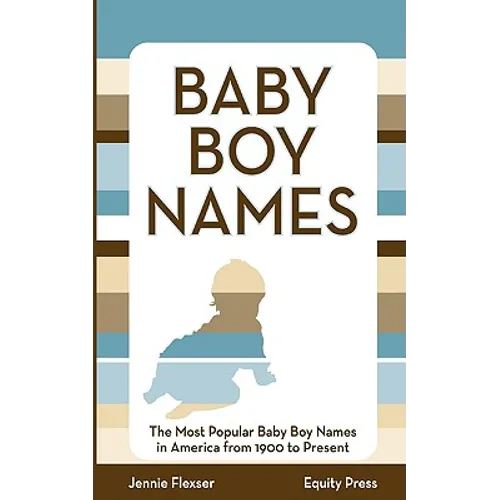 Baby Boy Names: The Most Popular Baby Boy Names in America from 1900 to Present