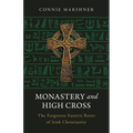 Monastery and High Cross: The Forgotten Eastern Roots of Irish Christianity