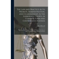 The Law and Practice As to Probate, Administration, and Guardianship, in the Surrogate Courts, in Common Form and Contentious Business: Including All