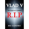 R.I.P. (Vlad V Series): The Death of a Vampire