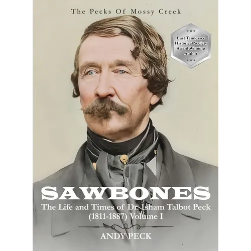 Sawbones: The Life and Times of Dr. Isham Talbot Peck (1811-1887): Volume I