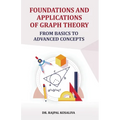 Foundations and Application of Graph Theory: From Basics to Advanced Concepts
