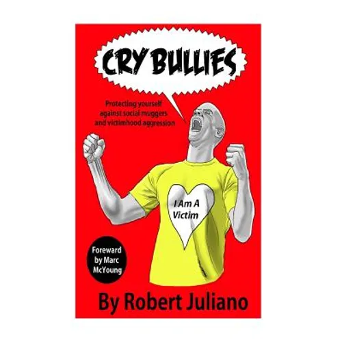 Cry Bullies: Protecting yourself against social muggers and victimhood aggressio