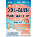VOM WUTANFALL ZUM RUHEPOL Das XXL-Buch zur Selbstregulation bei Kindern: Unser stärkster Praxisratgeber mit Montessori-Weisheit, Spielen & Eltern-Kind