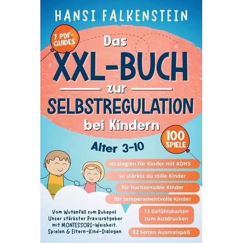 VOM WUTANFALL ZUM RUHEPOL Das XXL-Buch zur Selbstregulation bei Kindern: Unser stärkster Praxisratgeber mit Montessori-Weisheit, Spielen & Eltern-Kind