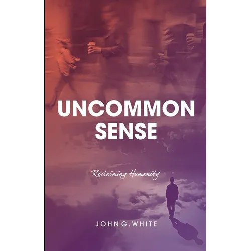 Uncommon Sense: Reclaiming Humanity