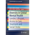 Diversity in Global Mental Health: Gender, Lifespan, Access to Care, Treatment and Social Strata