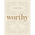 Worthy: A Bible Study Commentary Through Ephesians, Philippians, Colossians, and Philemon