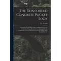The Reinforced Concrete Pocket Book: Containing Useful Tables, Rules and Illustrations for the Convenient Design, Rational Construction and Ready Comp